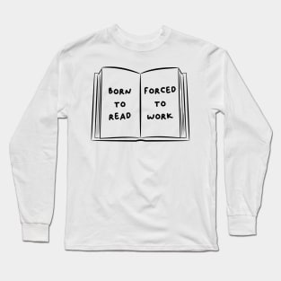 Born To Read Forced To Work 5 Long Sleeve T-Shirt